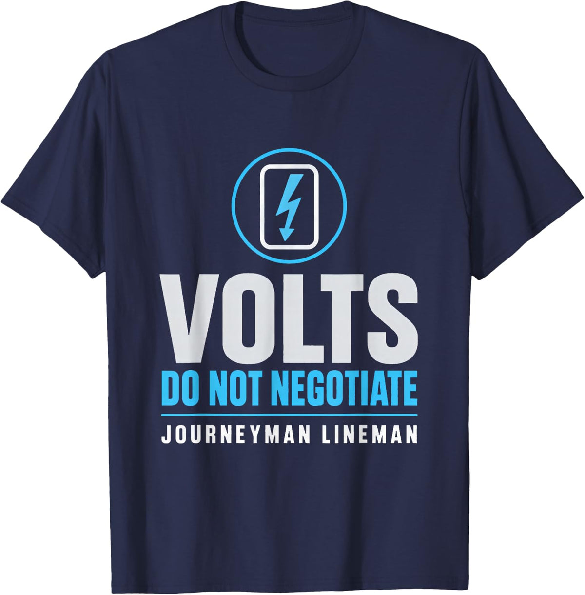 Volts Do Not Negotiate Journeyman Lineman High Voltage T-Shirt - Navy Blue