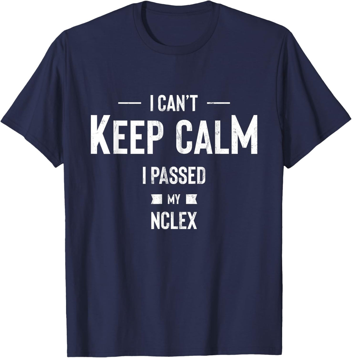 Nurse Graduation Tshirt I Can't Keep Calm I Passed My NCLEX T-Shirt - Navy Blue