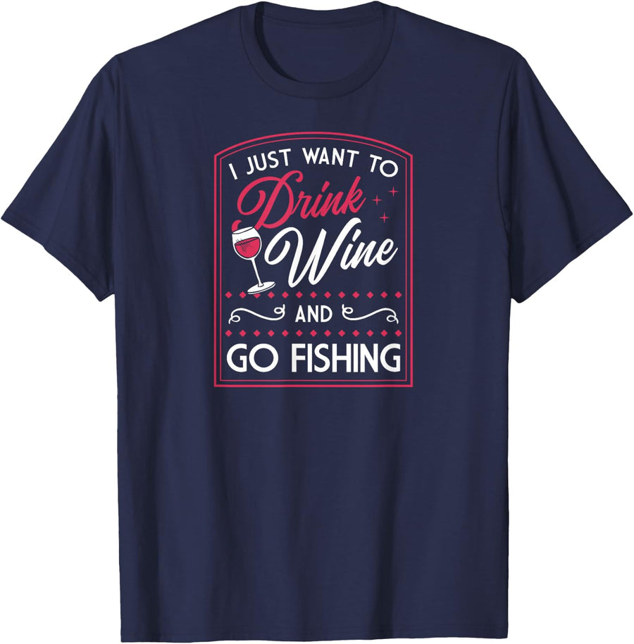 I Just Want to Drink Wine and Go Fishing T-Shirt - Navy Blue