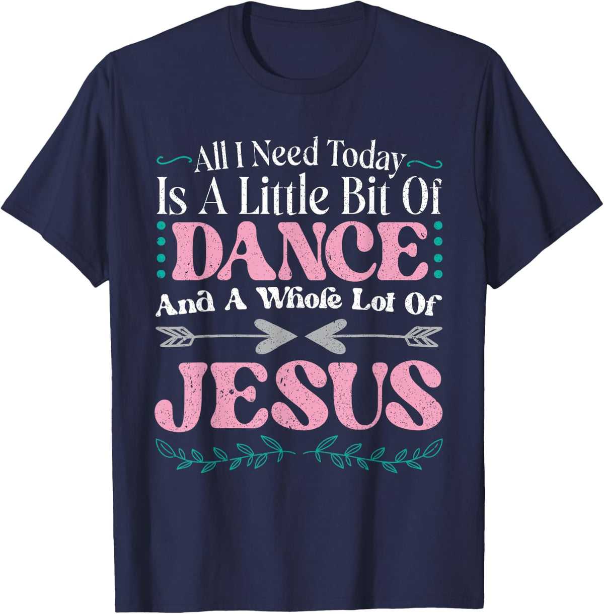 All I Need Today Is A Little Bit Of Dance And Whole Of Jesus T-Shirt - Navy Blue