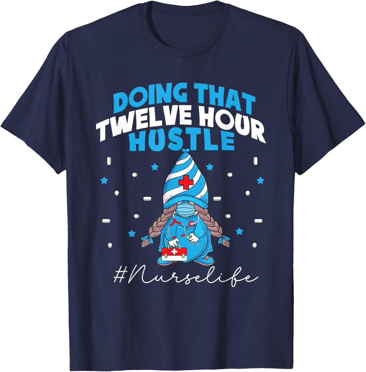 NURSE Life Doing That Twelve Hour Hustle Gnome Thank you T-Shirt - Navy Blue