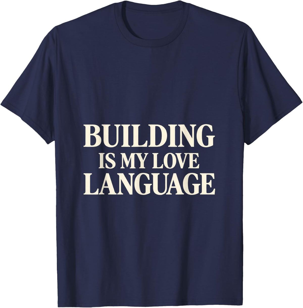 Building is My Love Language Maker T-Shirt - Navy Blue