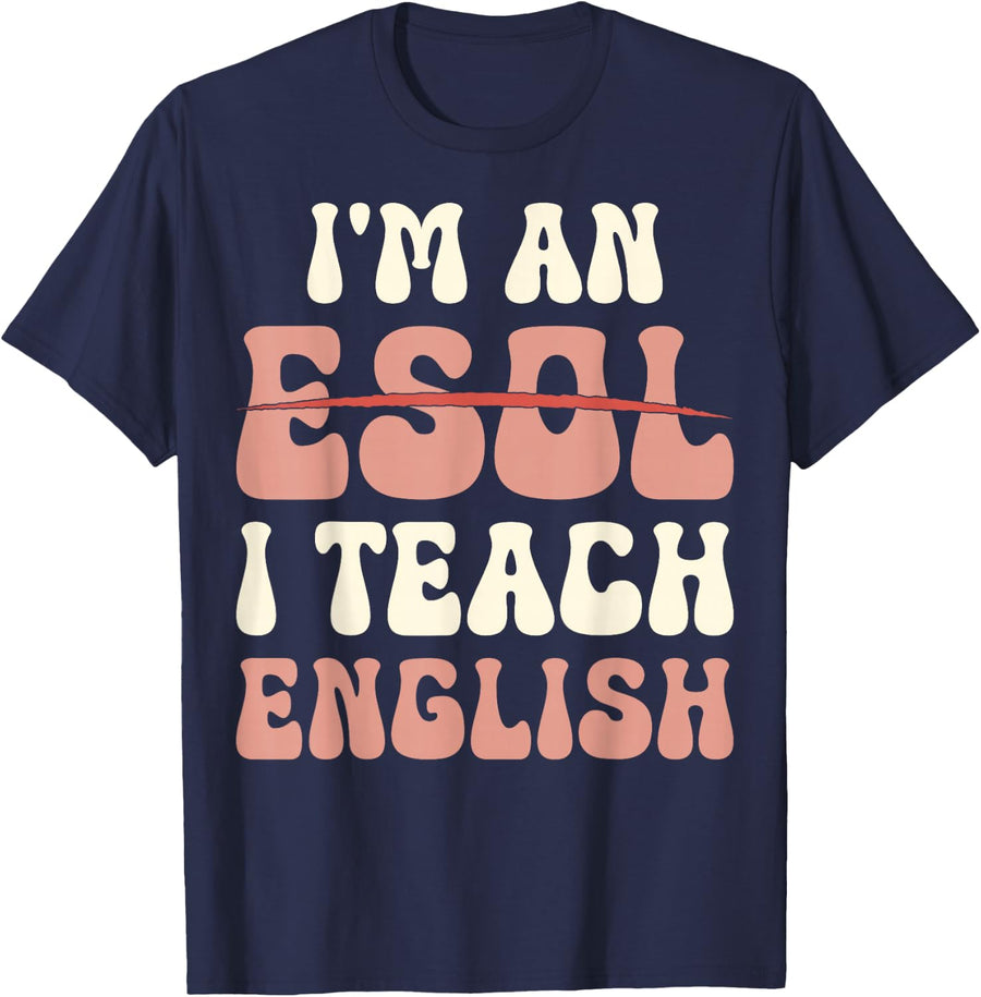 English Language Teacher - I'm an ESOL I Teach English T-Shirt - Navy Blue