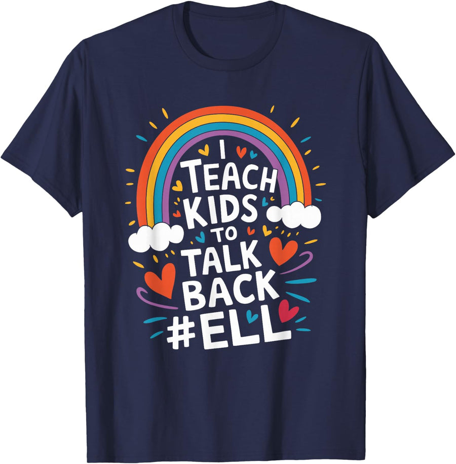 I Teach Kids to Talk Back ELL ENL English Language Teacher T-Shirt Tee - Navy Blue
