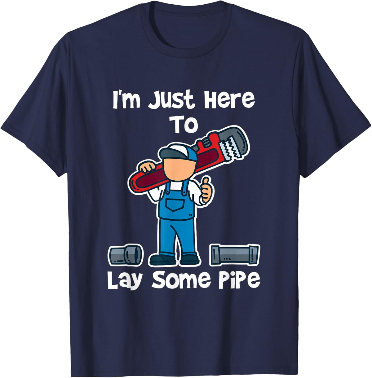 Plumber I'm Just Here to Lay Some Pipe T-Shirt - Navy Blue