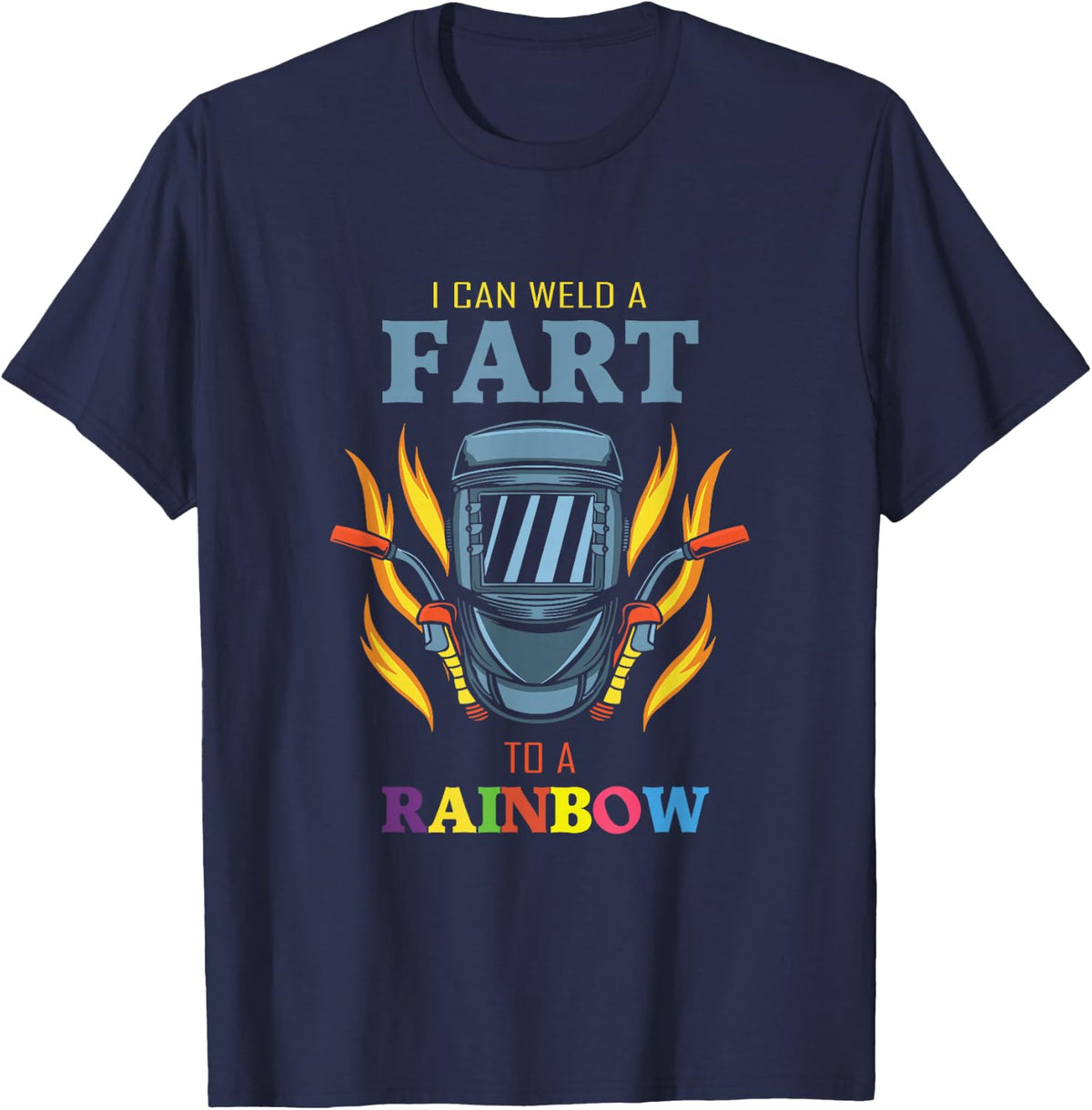 I Can Weld A Fart To A Rainbow Quote For A Welder T-Shirt - Navy Blue