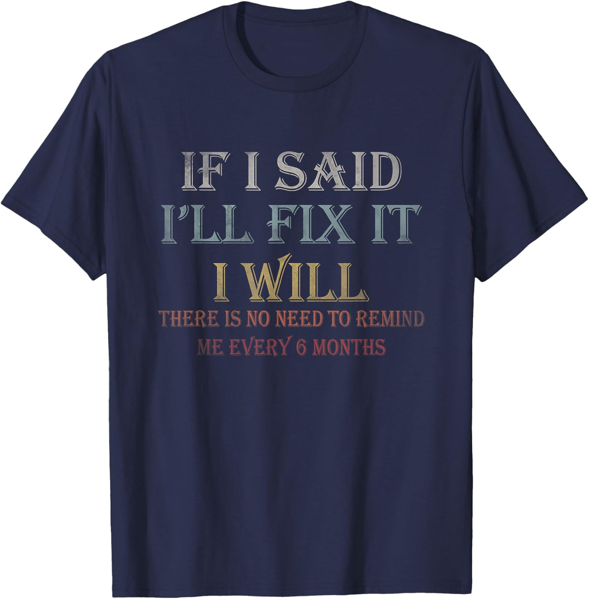 If I Said I'll Fix It I Will There's No Need To Remind Me T-Shirt - Navy Blue