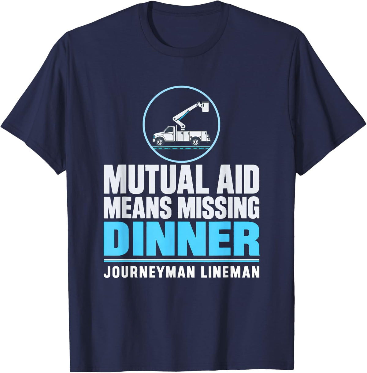 Mutual Aid Means Missing Dinner Journeyman Lineman Lineman T-Shirt - Navy Blue