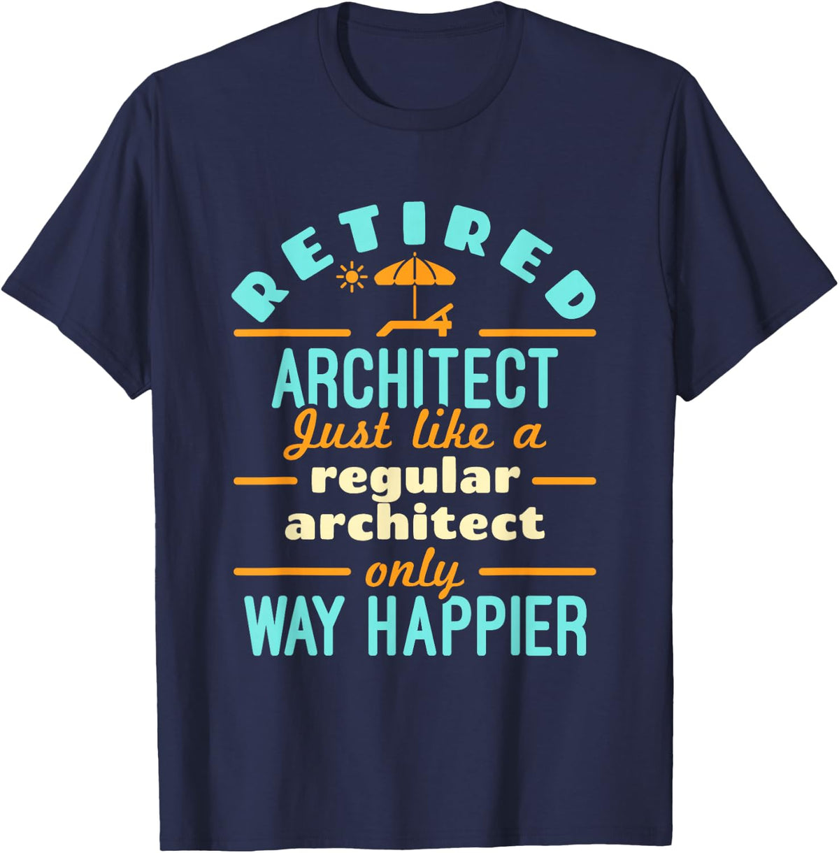 Retired Architect Architecture Retirement Way Happier T-Shirt - Navy Blue