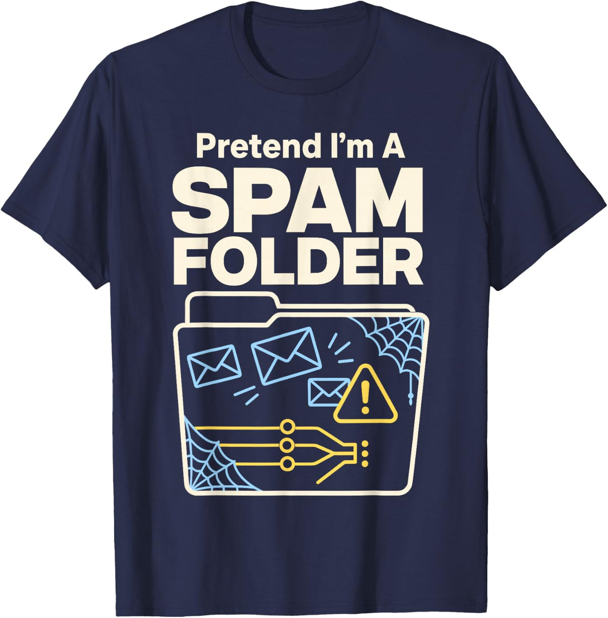 Pretend Im A Spam Folder Funny Support T-Shirt - Navy Blue
