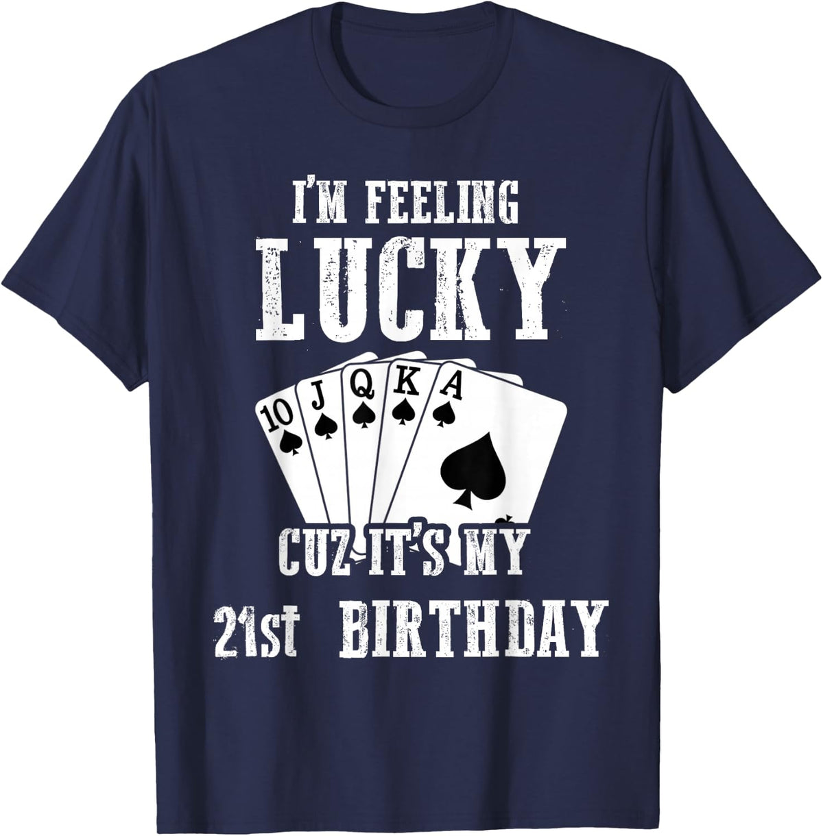 I Feel Happy Because It's My 21st Birthday, 21 Years Old T-Shirt - Navy Blue