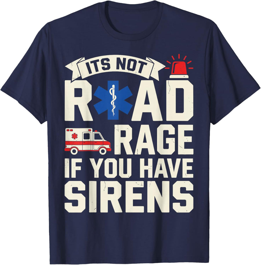 Its Not Road Rage If You Have Sirens Paramedic EMT Tee T-Shirt - Navy Blue
