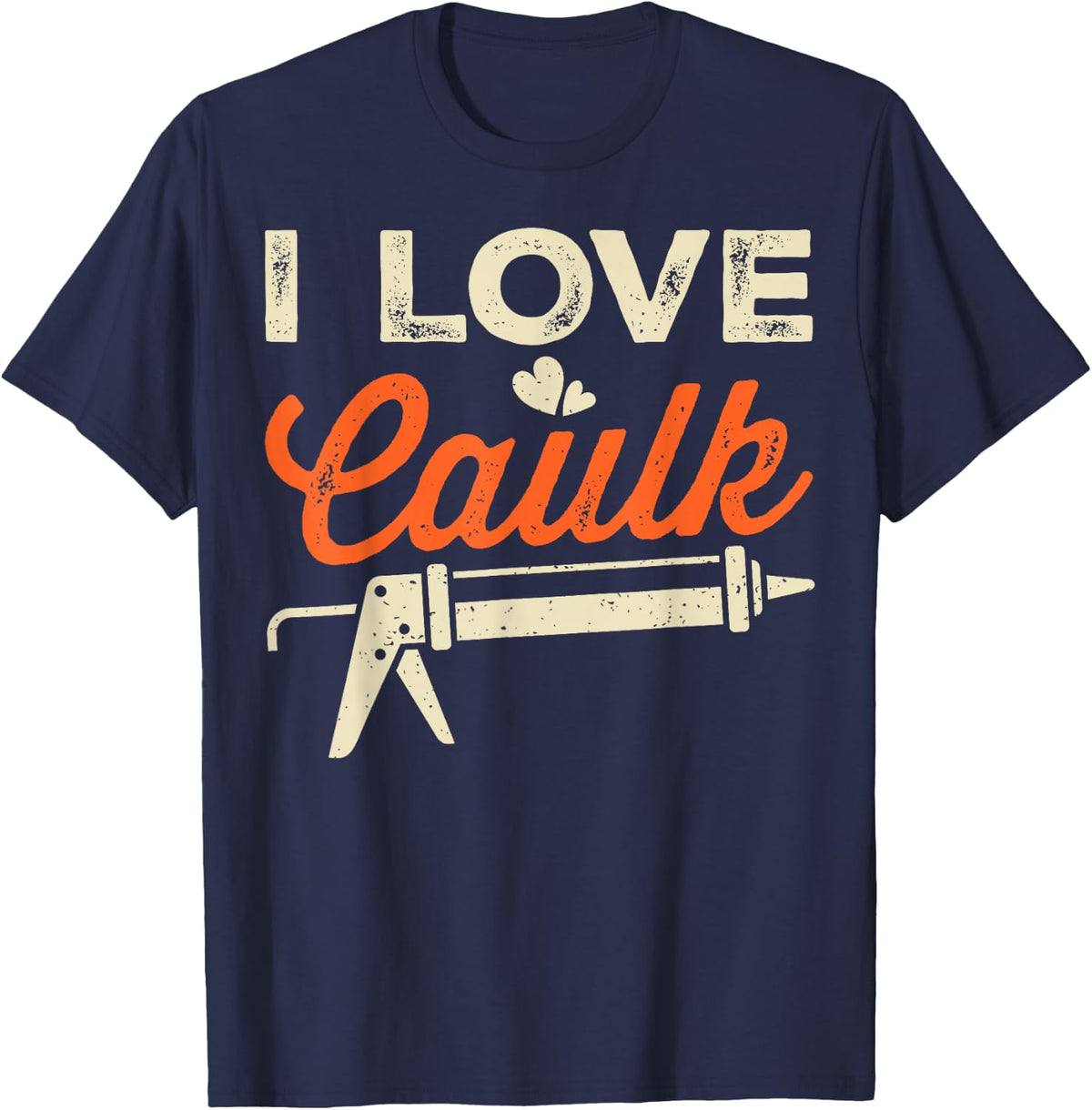 I Love Caulk Funny Handyman T-Shirt Tee For Construction Workers - Navy Blue