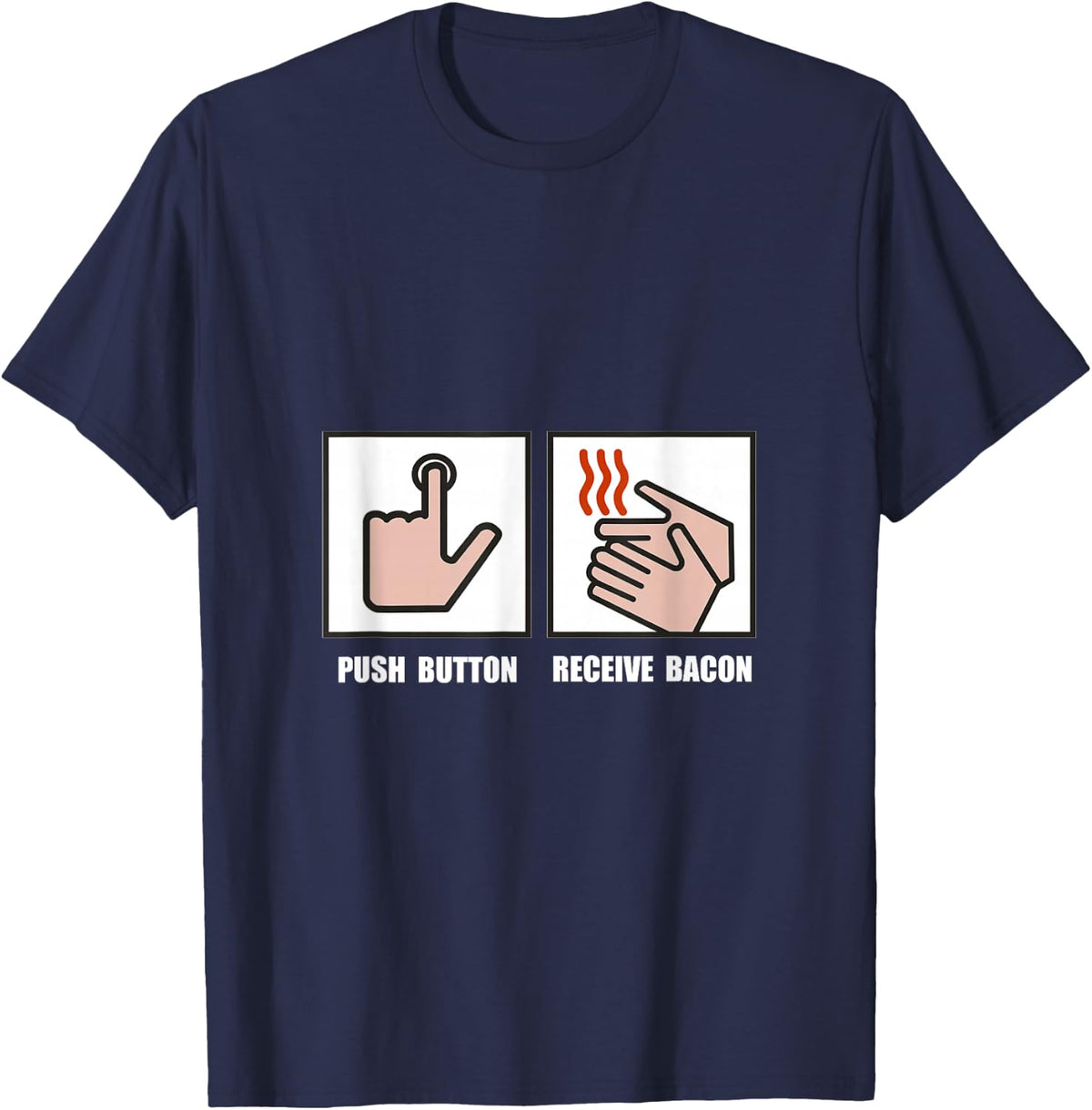 Push Button Receive Bacon Funny T-Shirt T-Shirt - Navy Blue