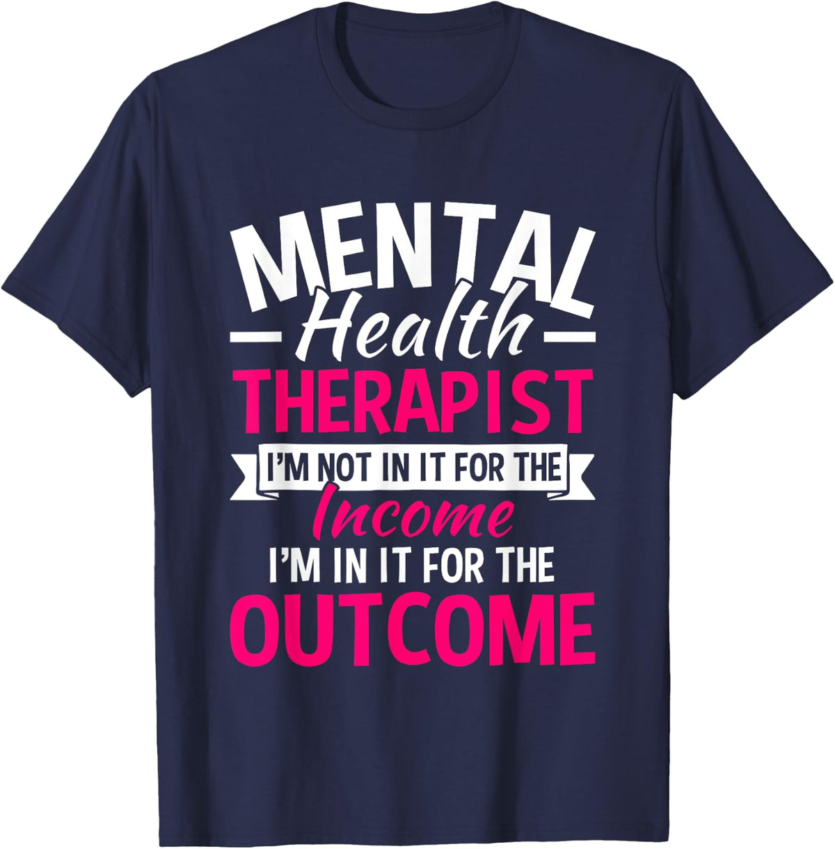 Mental Health Therapist I'm Not In It For The Income T-Shirt - Navy Blue