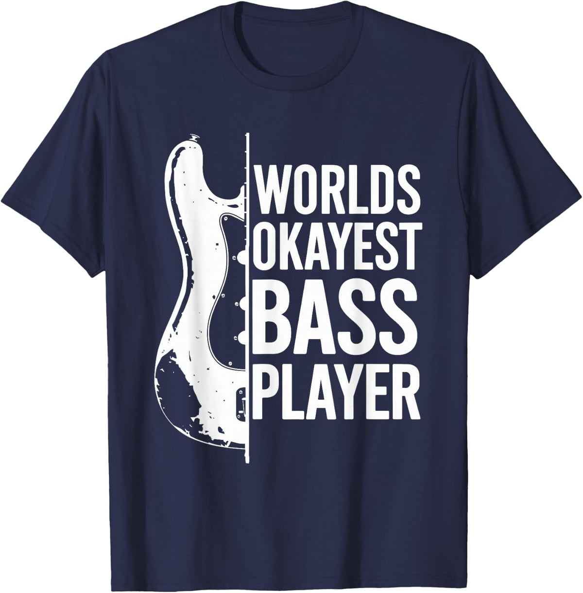 Worlds Okayest Bass Player, Bassist and Bass Guitar Player T-Shirt - Navy Blue