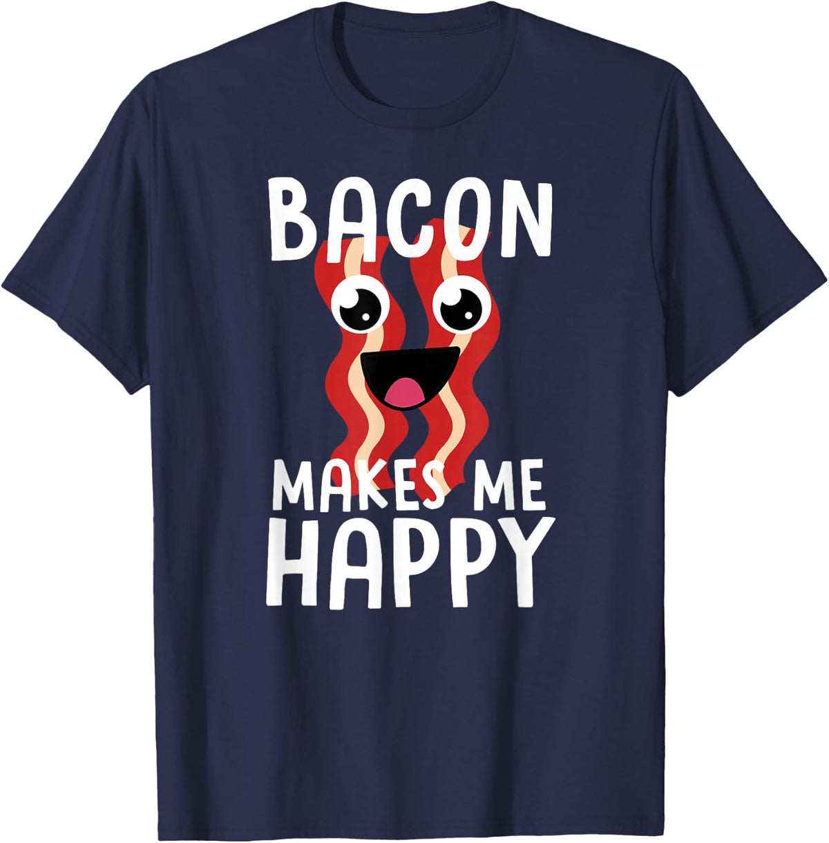 Bacon Makes Me Happy Shirt for Men Women Kids Funny Bacon Lover Tees and T Shirts - Navy Blue