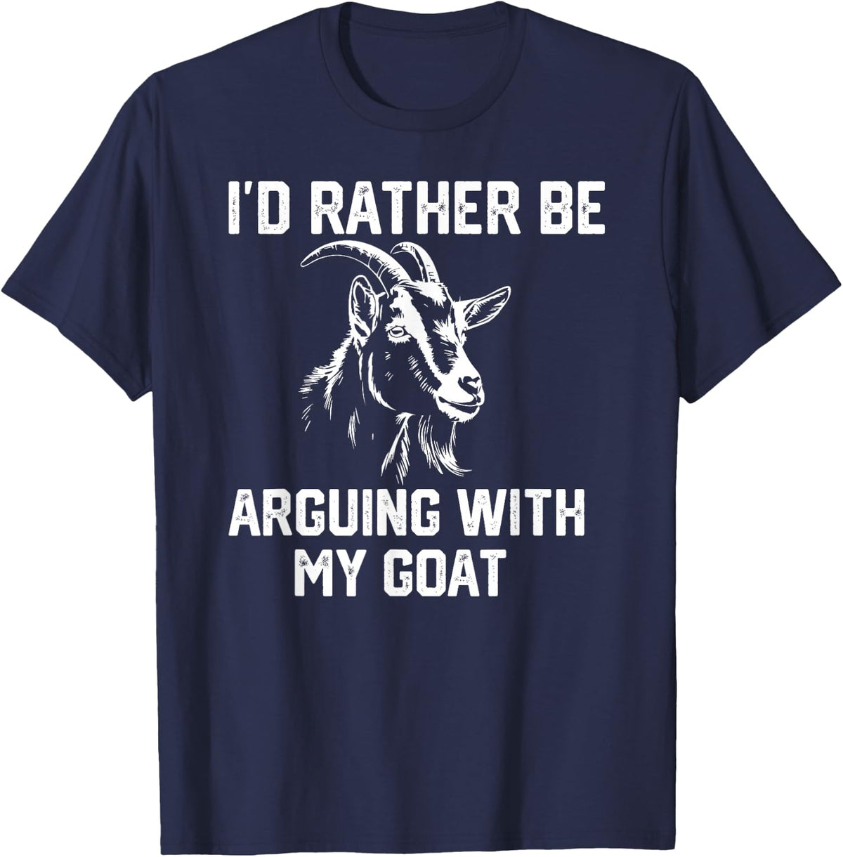 Funny Goat I'd Rather be Arguing with My Goat T-Shirt - Navy Blue
