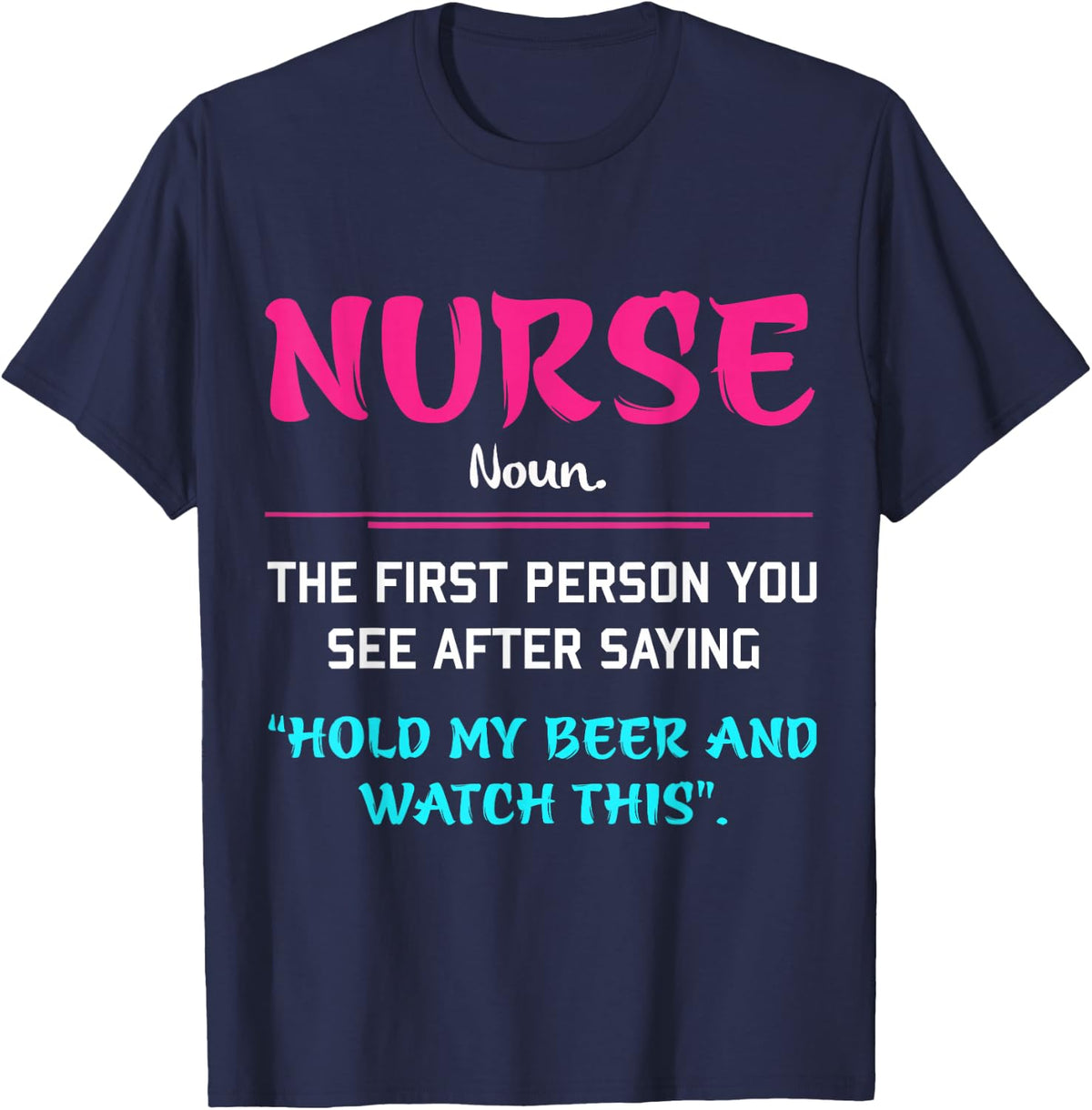 Nurse The First Person You See After Saying Hold My Beer T-Shirt - Navy Blue