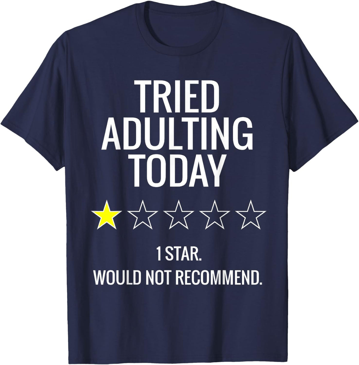 Tried Adulting Today 1 Start Would Not Recommend T-Shirt - Navy Blue