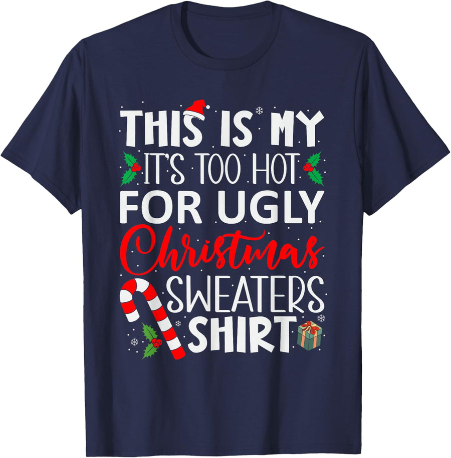This is my it's too hot for ugly Christmas sweaters shirt T-Shirt - Navy Blue