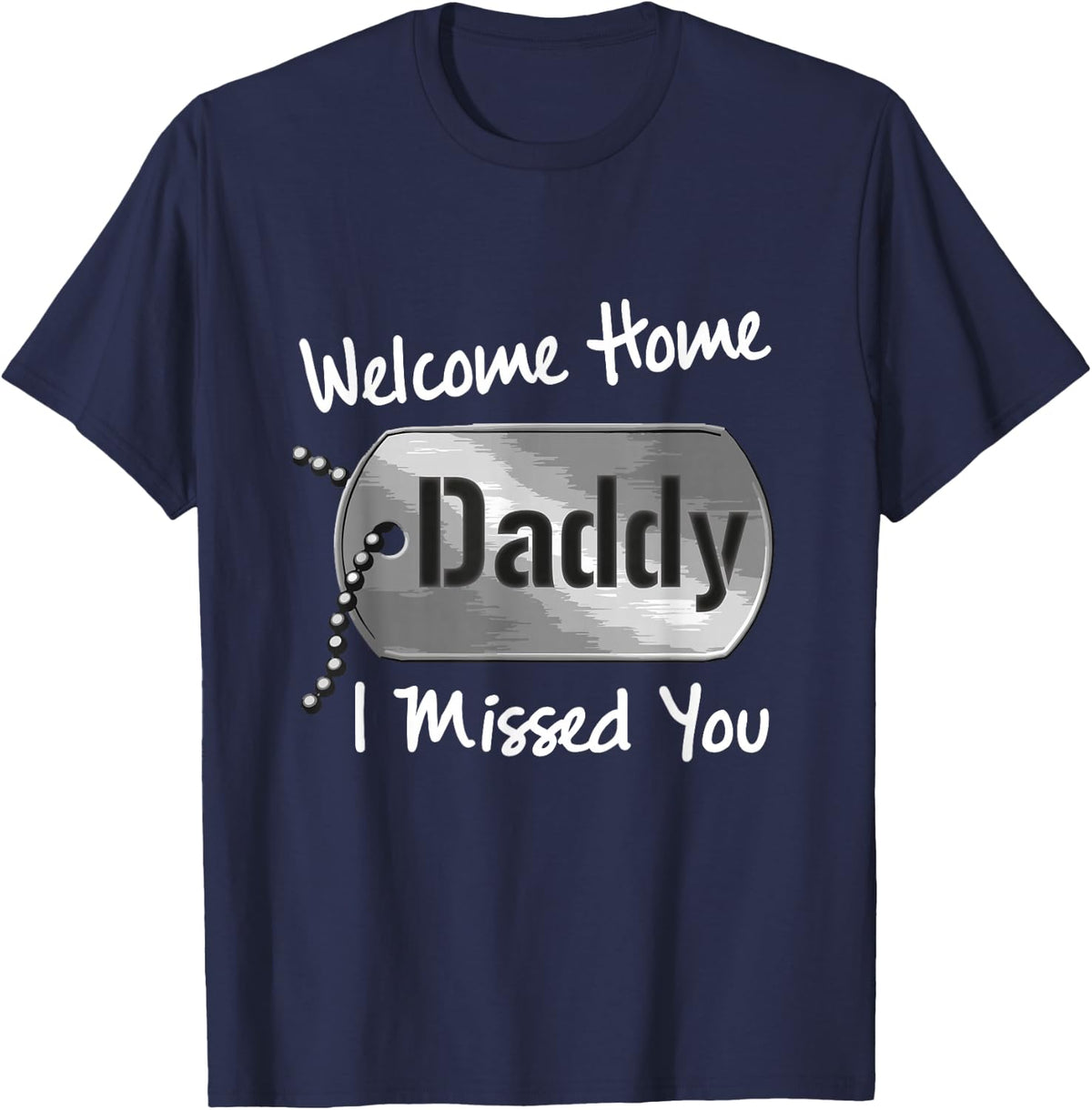 Welcome Home Daddy I Missed You Military Homecoming T-Shirt - Navy Blue