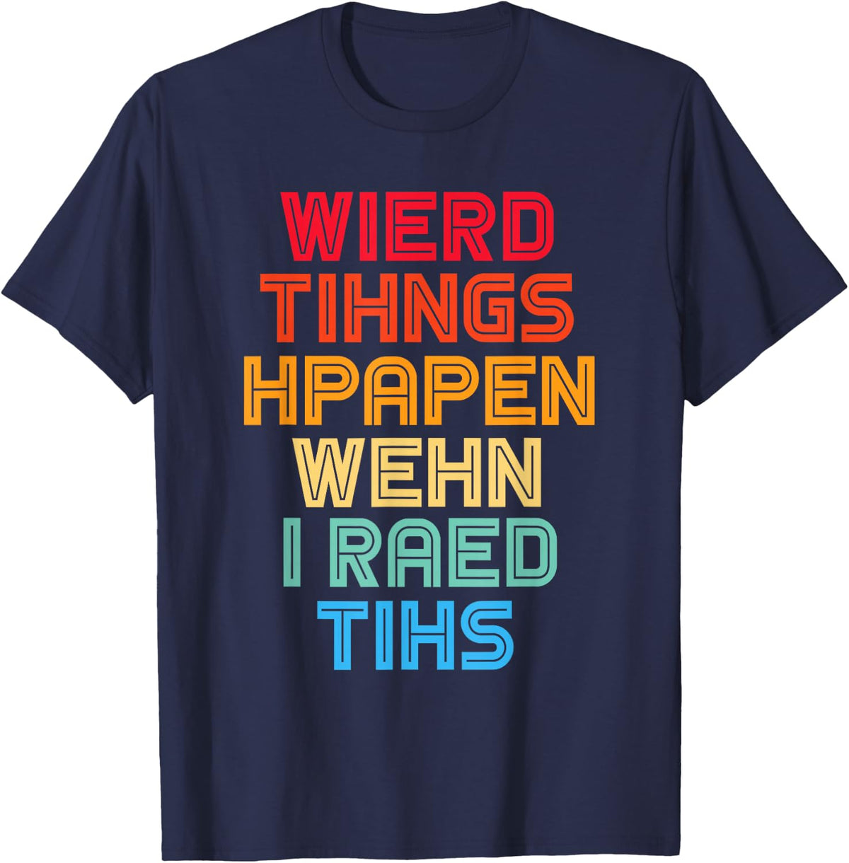 Weird Things Happen When I Read This Dyslexia Funny T-Shirt - Navy Blue