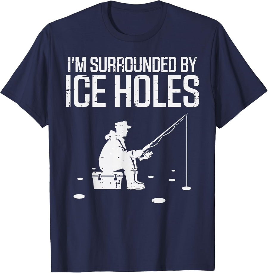 Ice Fishing Im Surrounded Holes Funny Fisherman Tees T-Shirts For Men Women - Navy Blue
