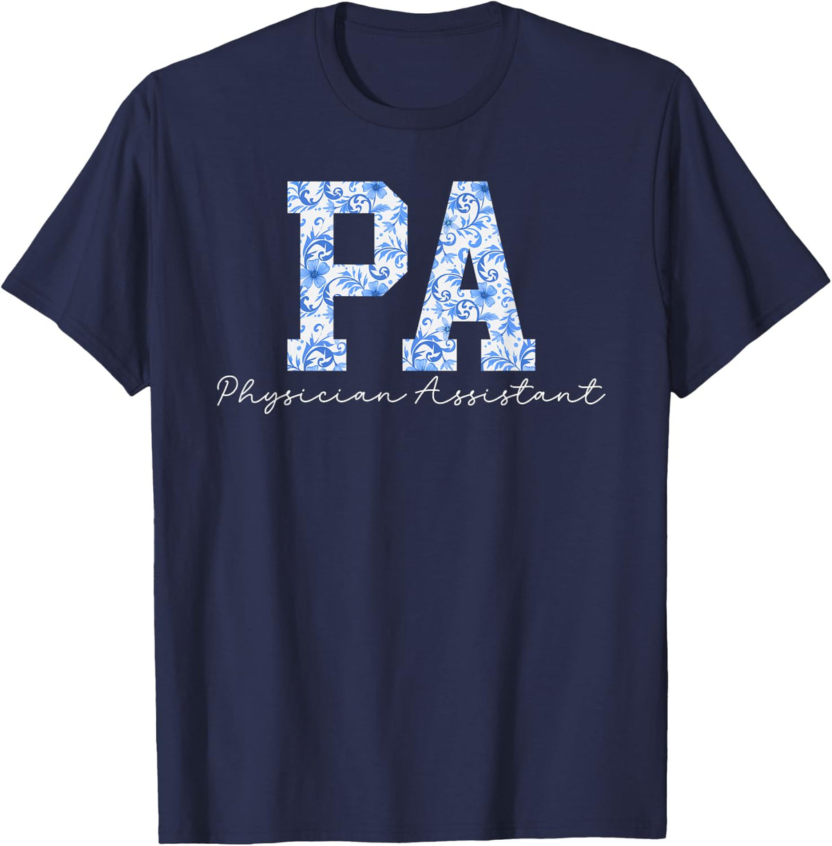 PA Physician Assistant Flowers Physician Assistants T-Shirt - Navy Blue