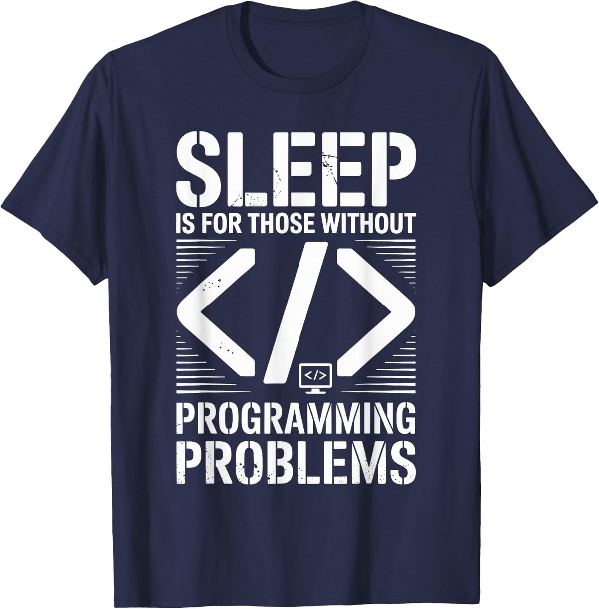 Sleep is for Those Without Programming Problems Programmer T-Shirt - Navy Blue