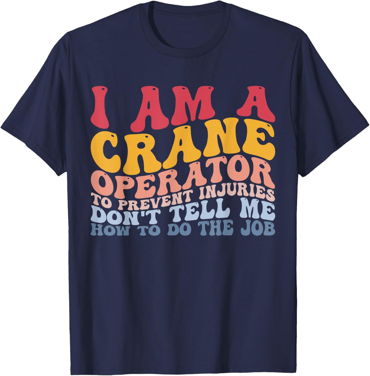 I Am A Crane Operator Funny Crane Driver HEO T-Shirt - Navy Blue