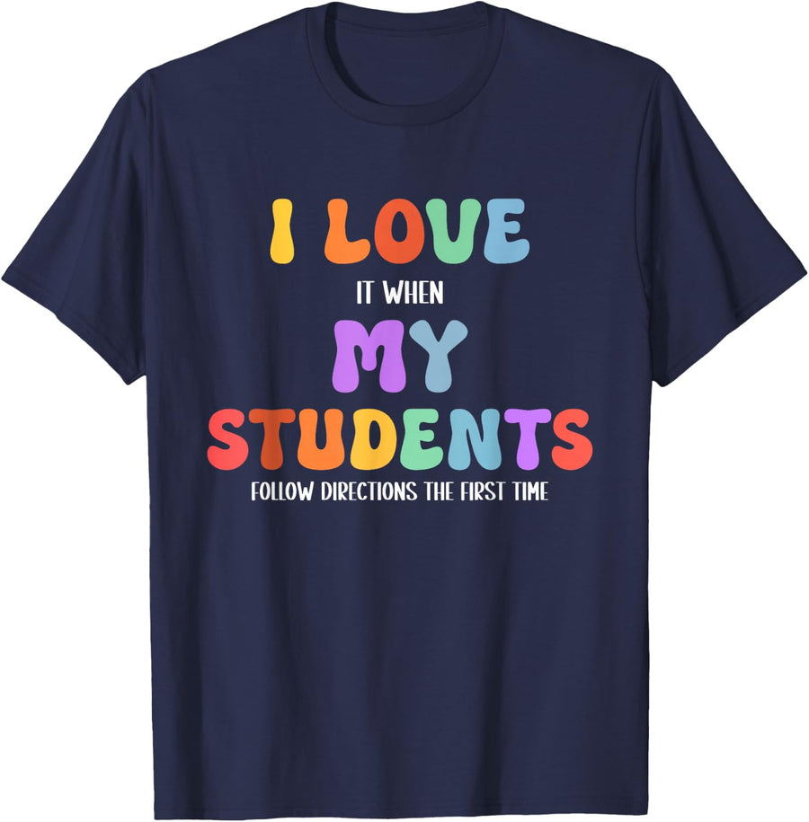 I Love It When My Students Follow Directions The First Time T-Shirt - Navy Blue