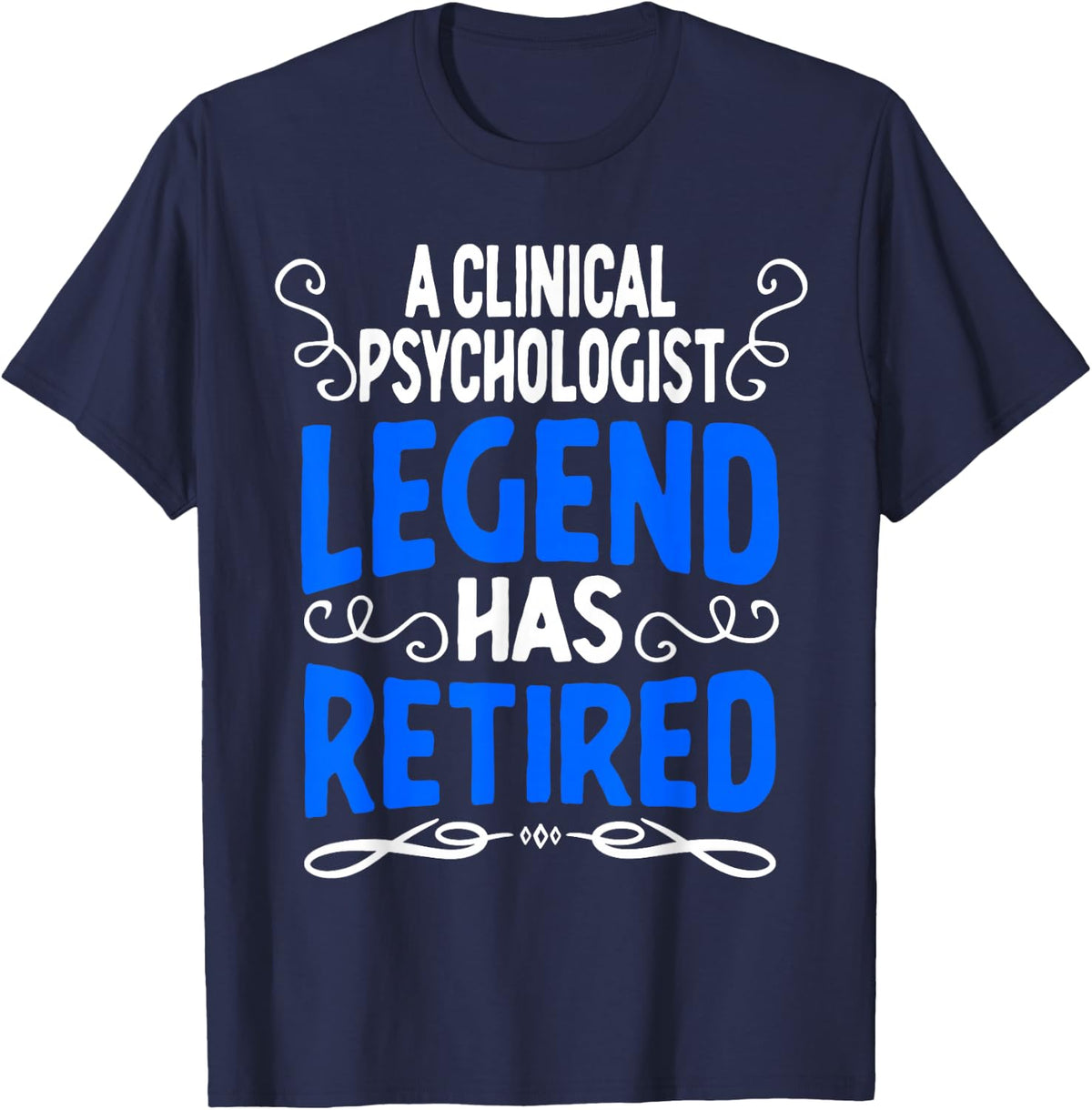 Retirement Clinical Psychologist Legend Has Retired T-Shirt - Navy Blue
