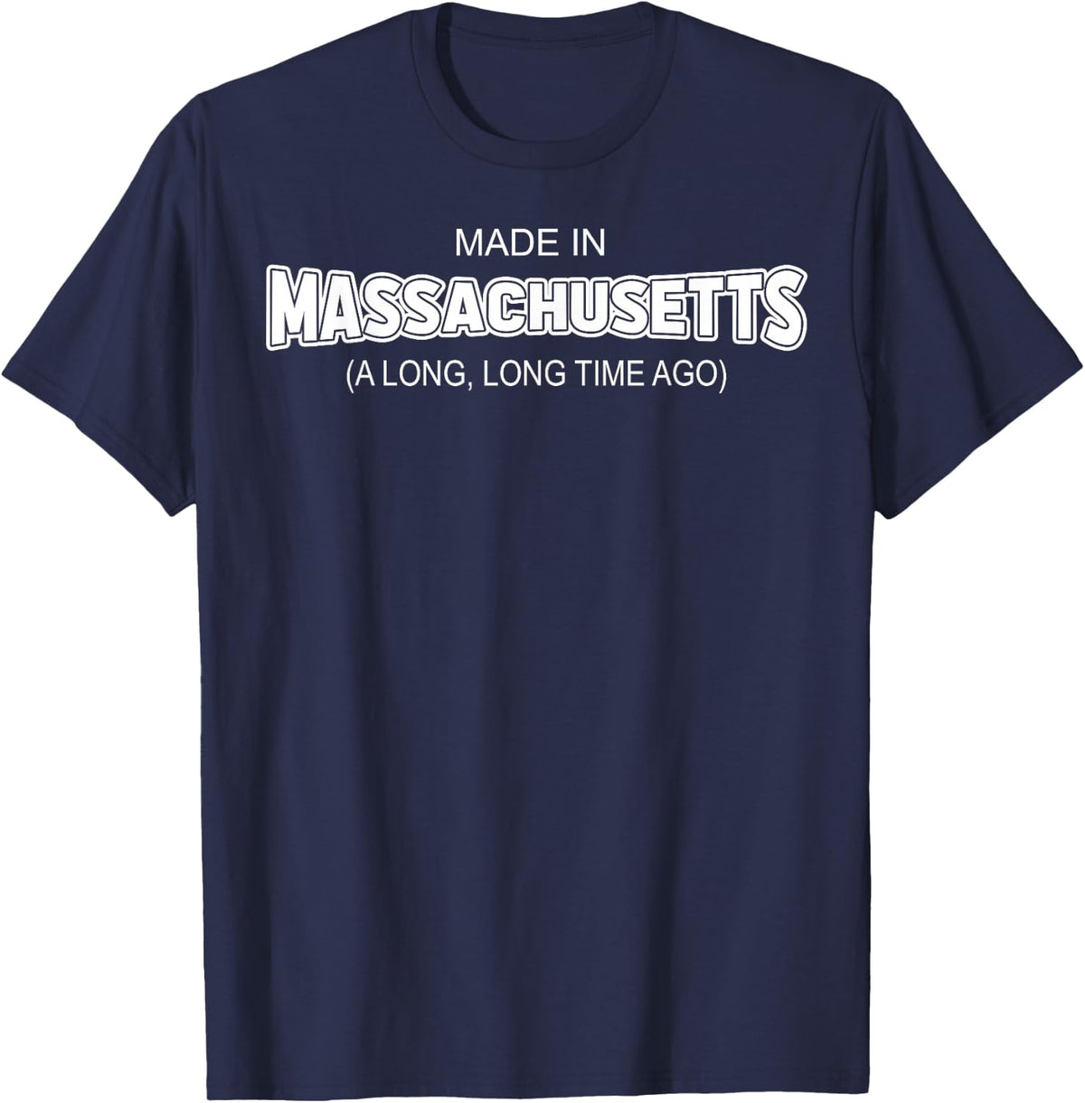 Made In Massachusetts A Long Long Time Ago T-Shirt - Navy Blue