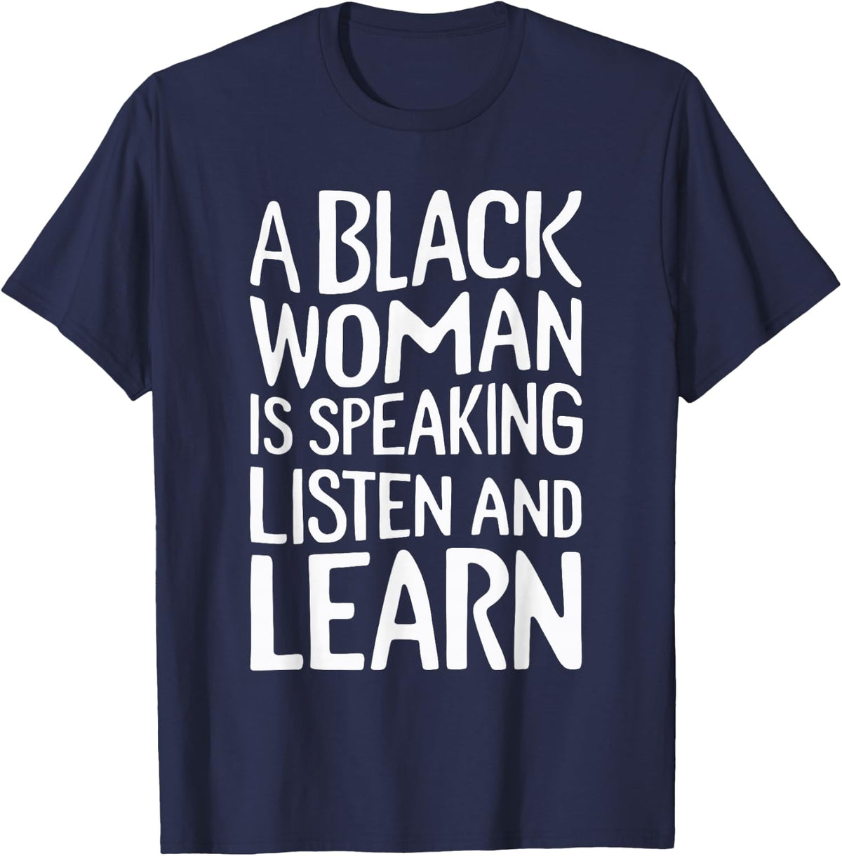 A Black Woman Is Speaking Listen And Learn T-Shirt - Navy Blue