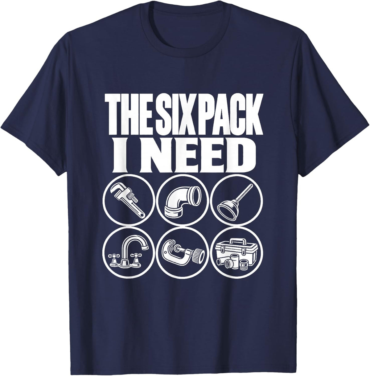 The Six Pack I Need Plumber Funny Pun Pipe Repair T-Shirt - Navy Blue