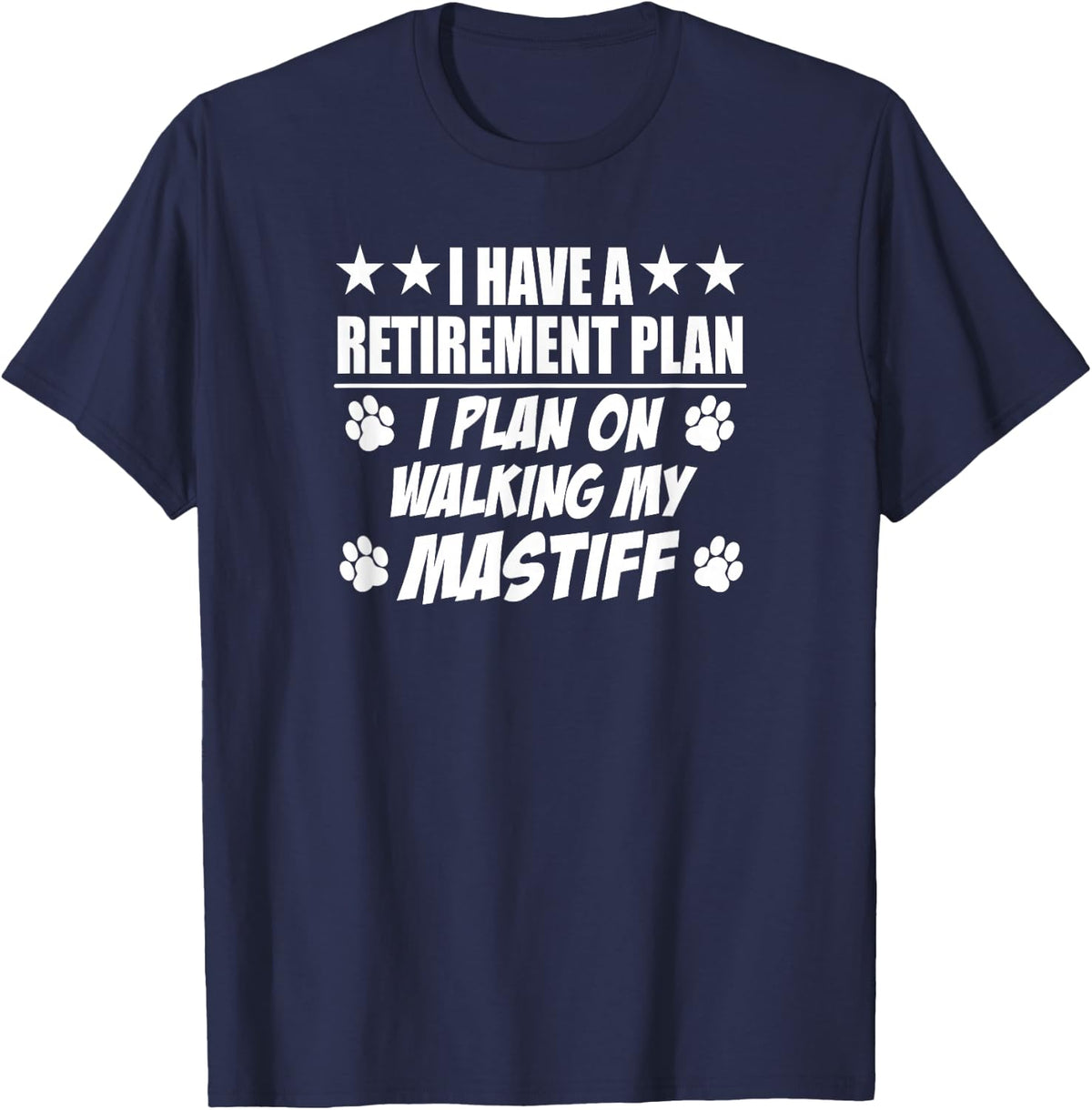 I Have A Retirement Plan On Walking My Mastiff Dog Owner T-Shirt - Navy Blue