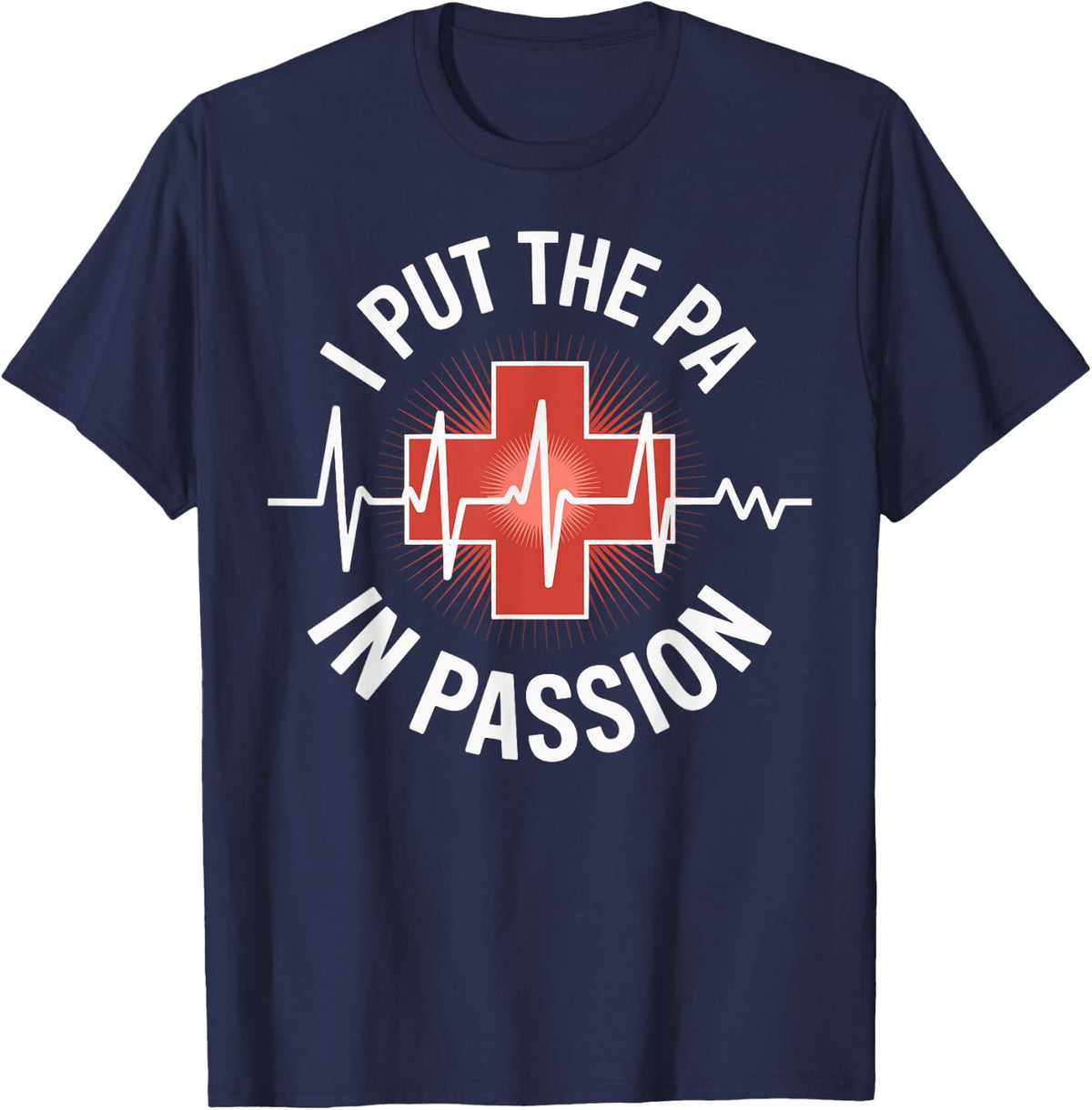 I Put The PA in Passion Funny Physician Assistant PA T-Shirt - Navy Blue