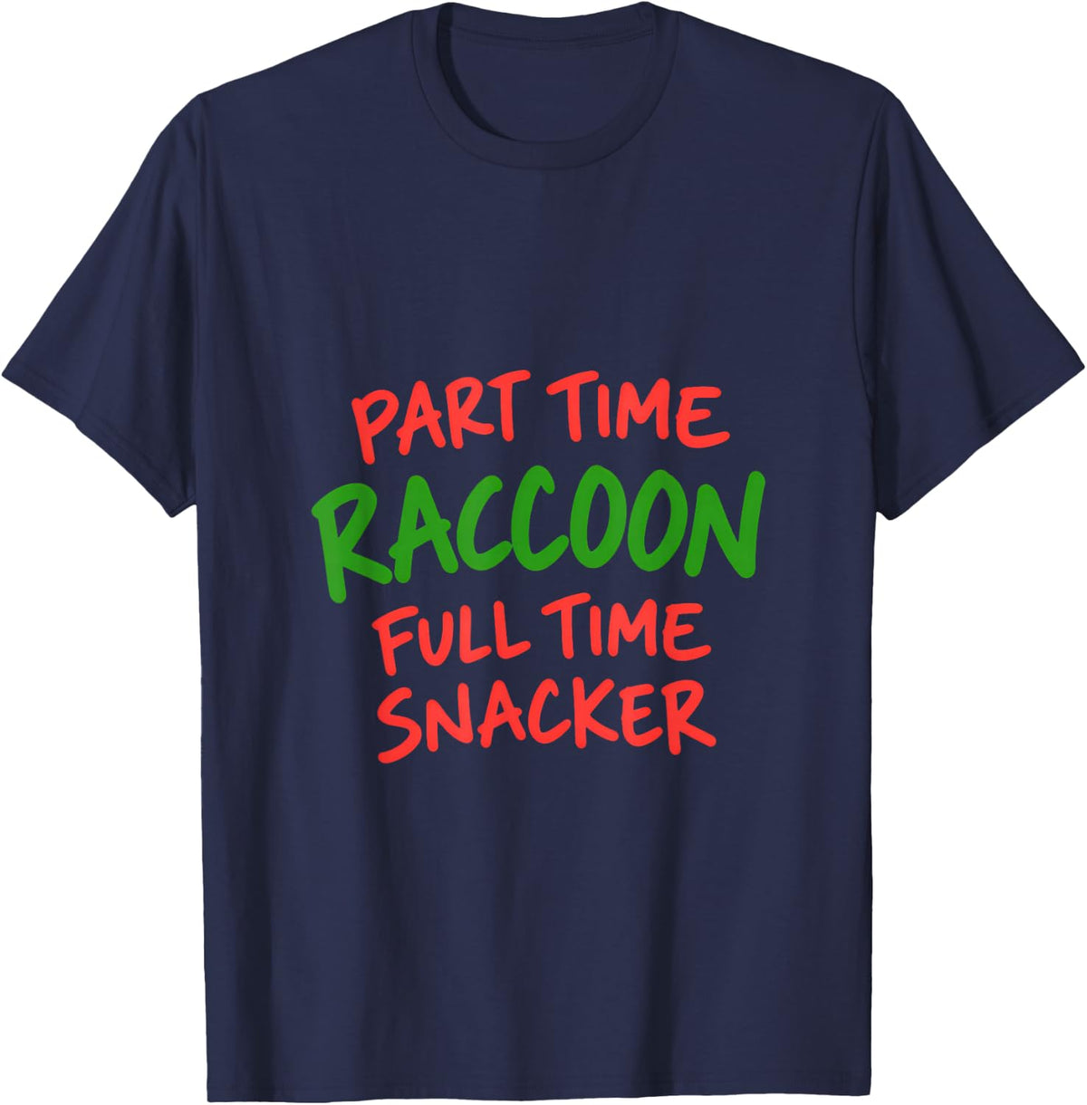 Part Time Raccoon Full Time Snacker Funny Raccoon T-Shirt - Navy Blue