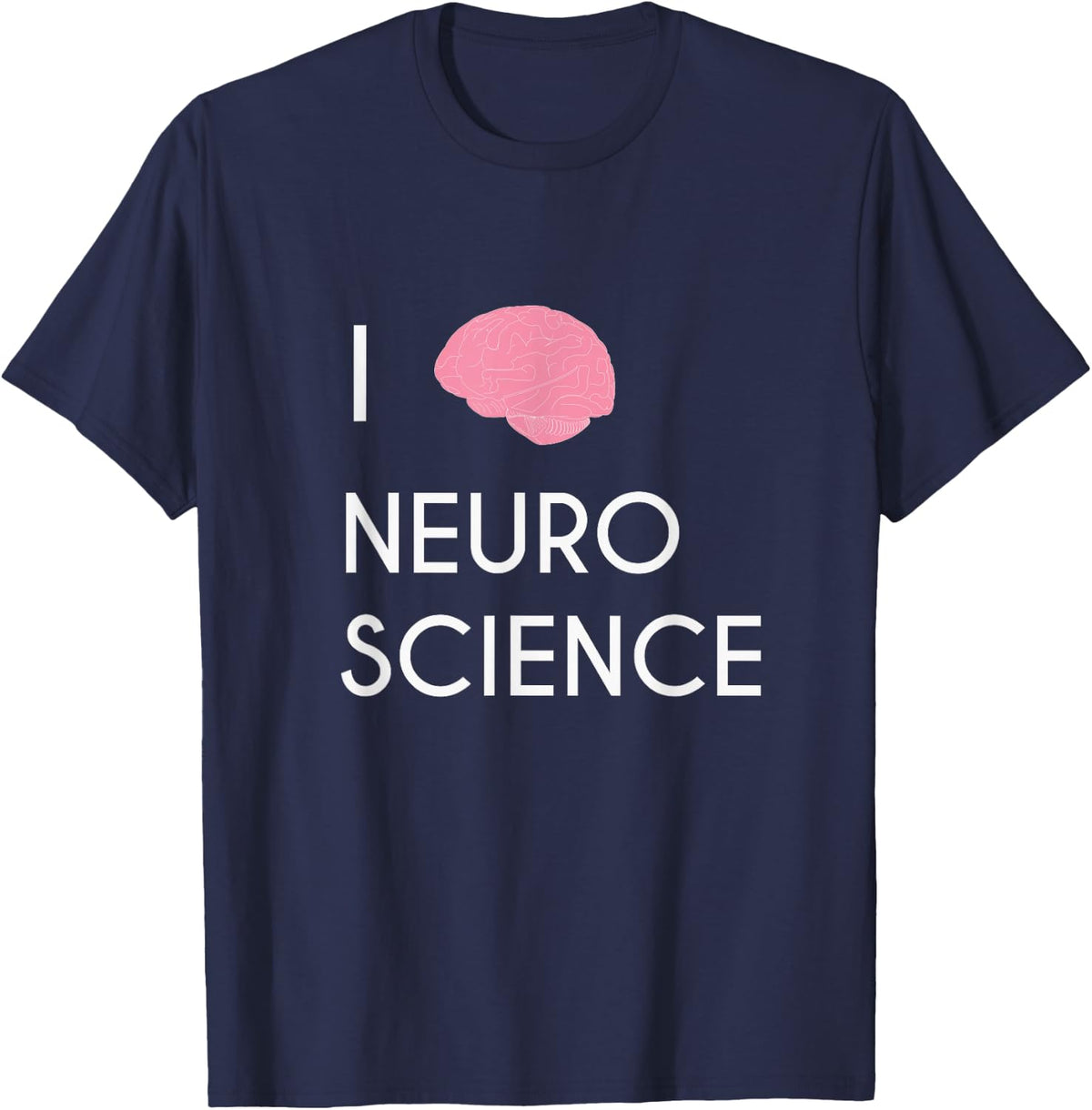 I Love Neuroscience T-Shirt Funny College Science Major Gift T-Shirt - Navy Blue
