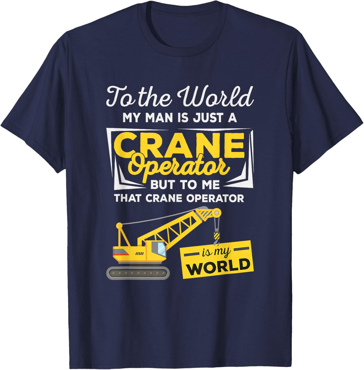 Crane Operator Wife Girlfriend - That Man Is My World T-Shirt - Navy Blue