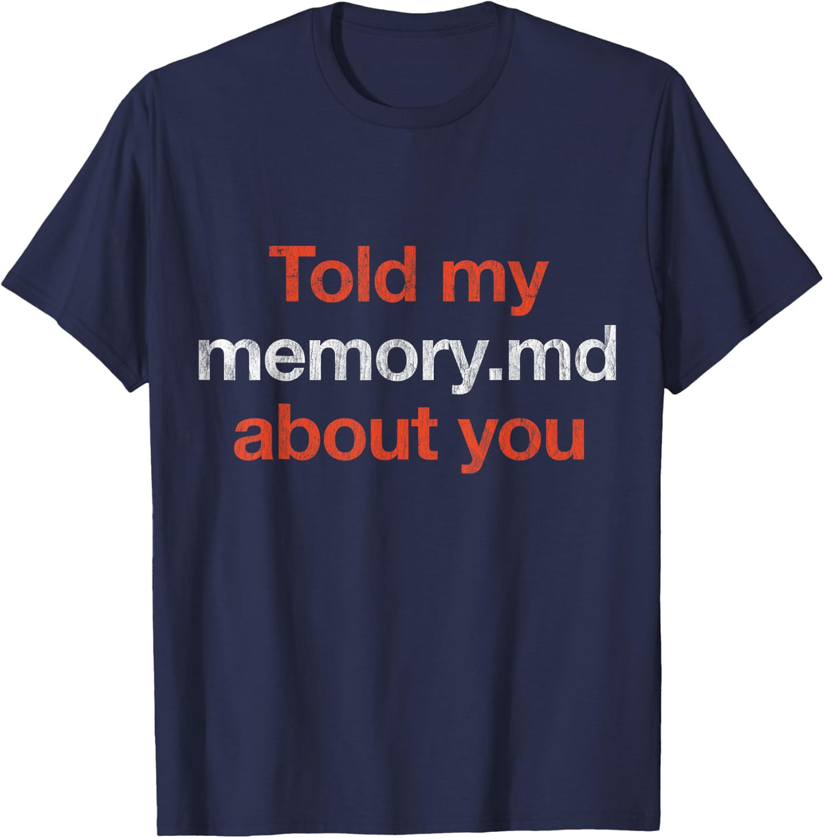 I Told My Memory.md About You Funny Developer Quote T-Shirt - Navy Blue