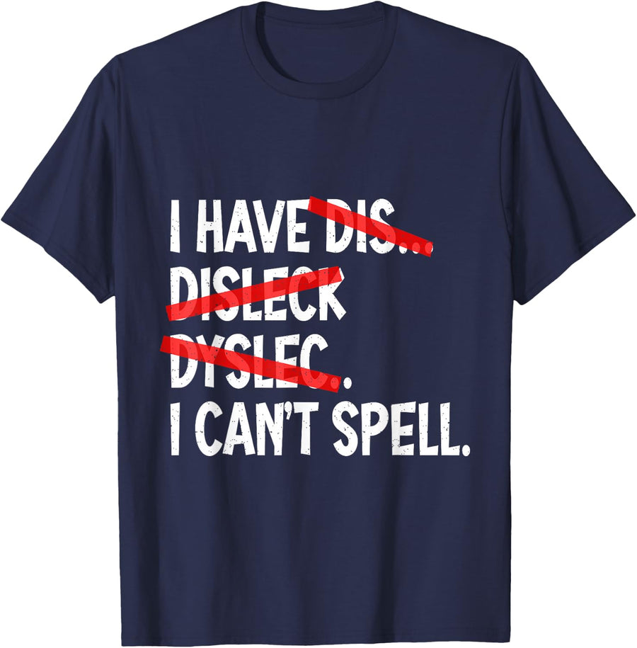 I Have Dyslexia I Can't Spell Tees Dyslexic Awareness T-Shirts for Men Women - Navy Blue