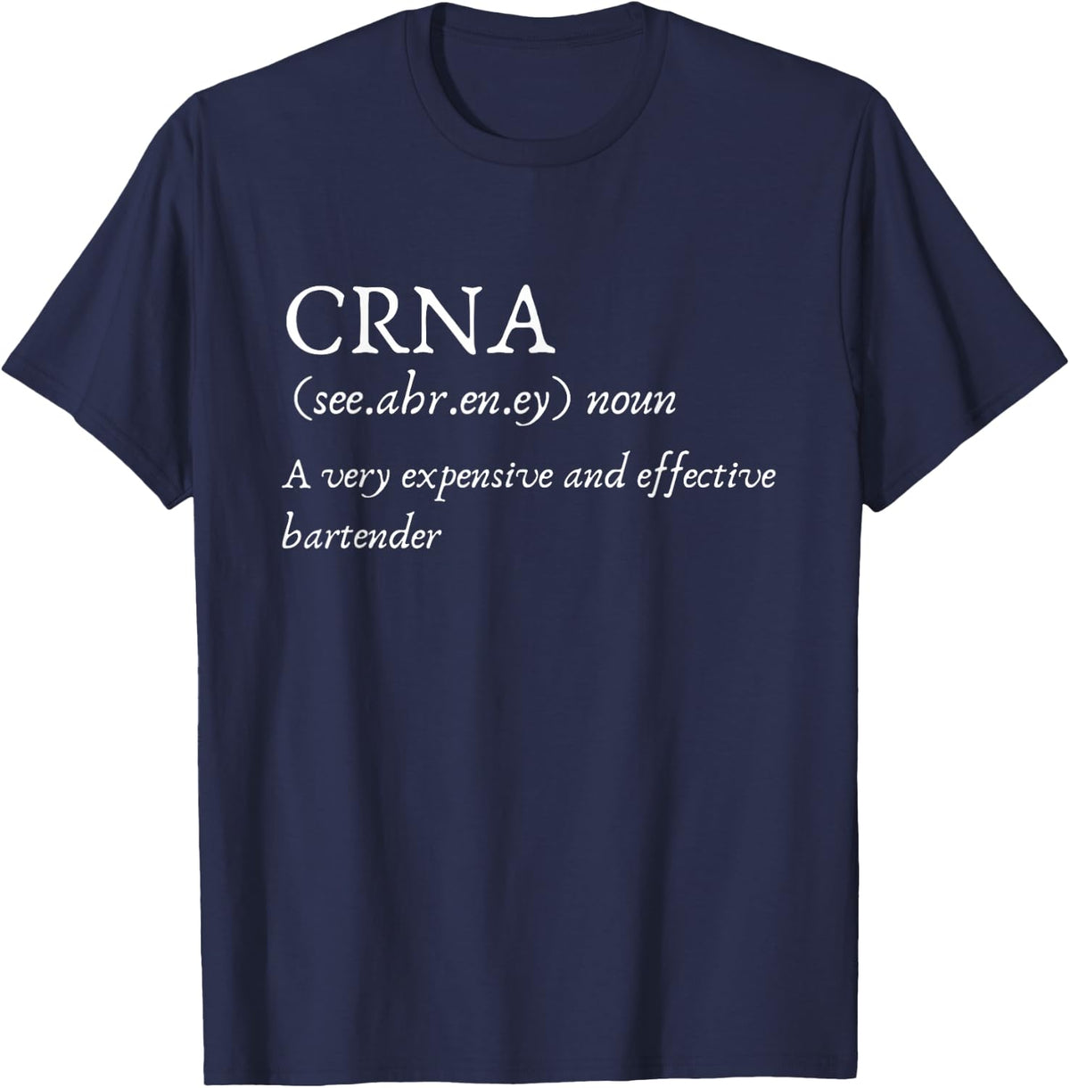 Certified Registered Nurse Anesthetists CRNA Funny Gift Tee T-Shirt - Navy Blue