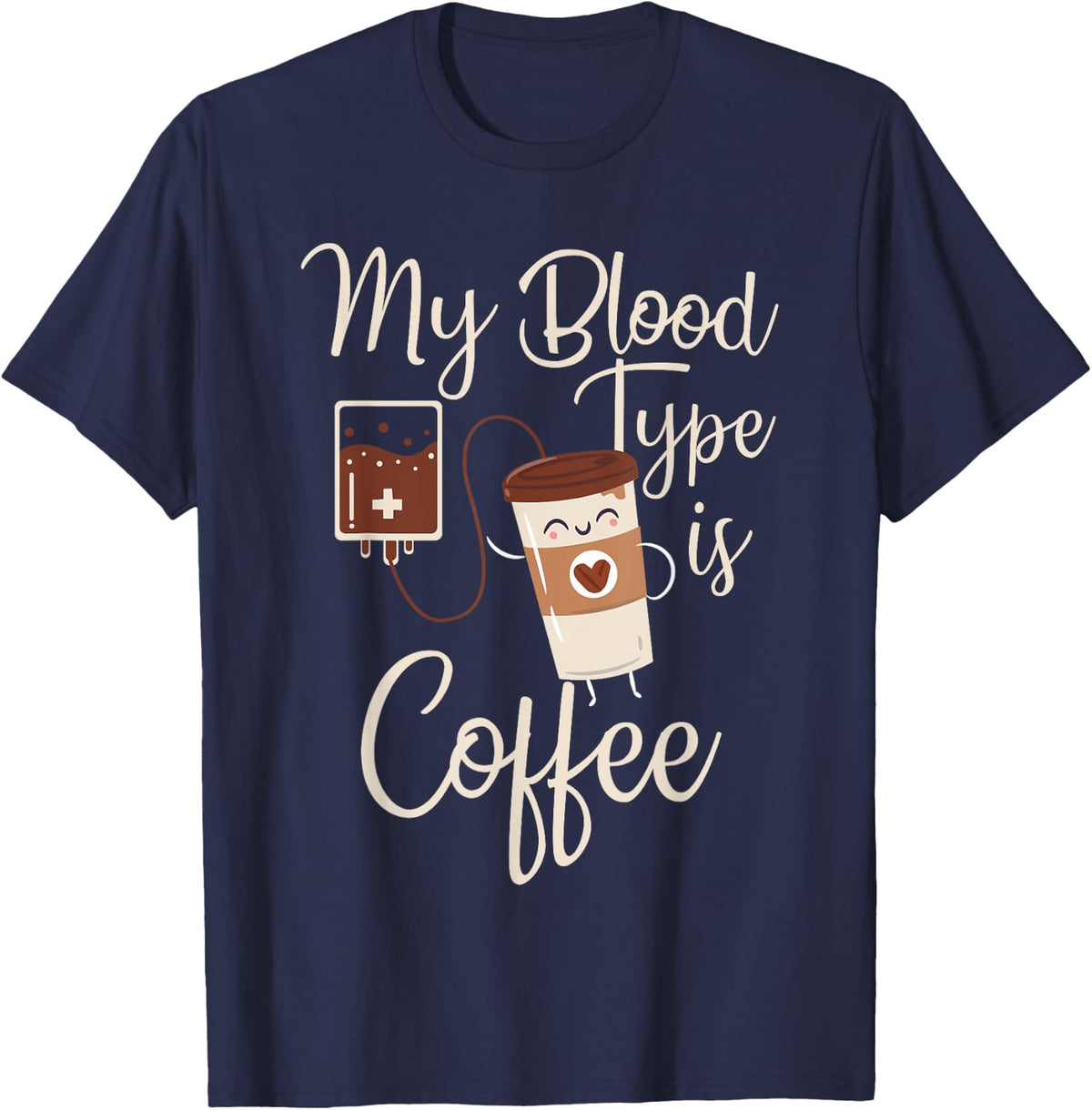 My Blood Type Is Coffee Funny RT Blood Coffee Nurse Lovers T-Shirt - Navy Blue