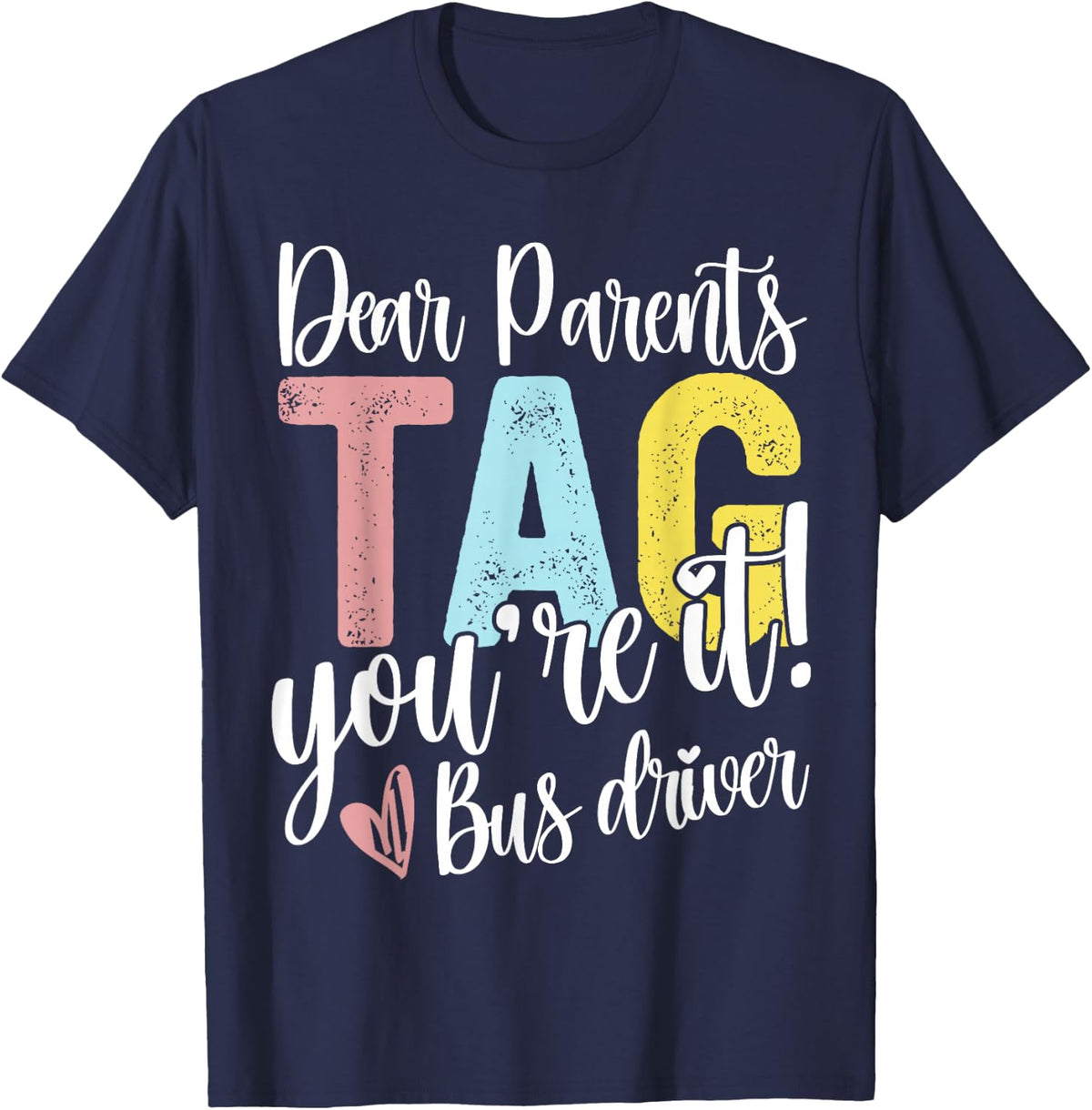 Dear Parents Tag You're It Love Bus Drive Last Day Of School T-Shirt - Navy Blue
