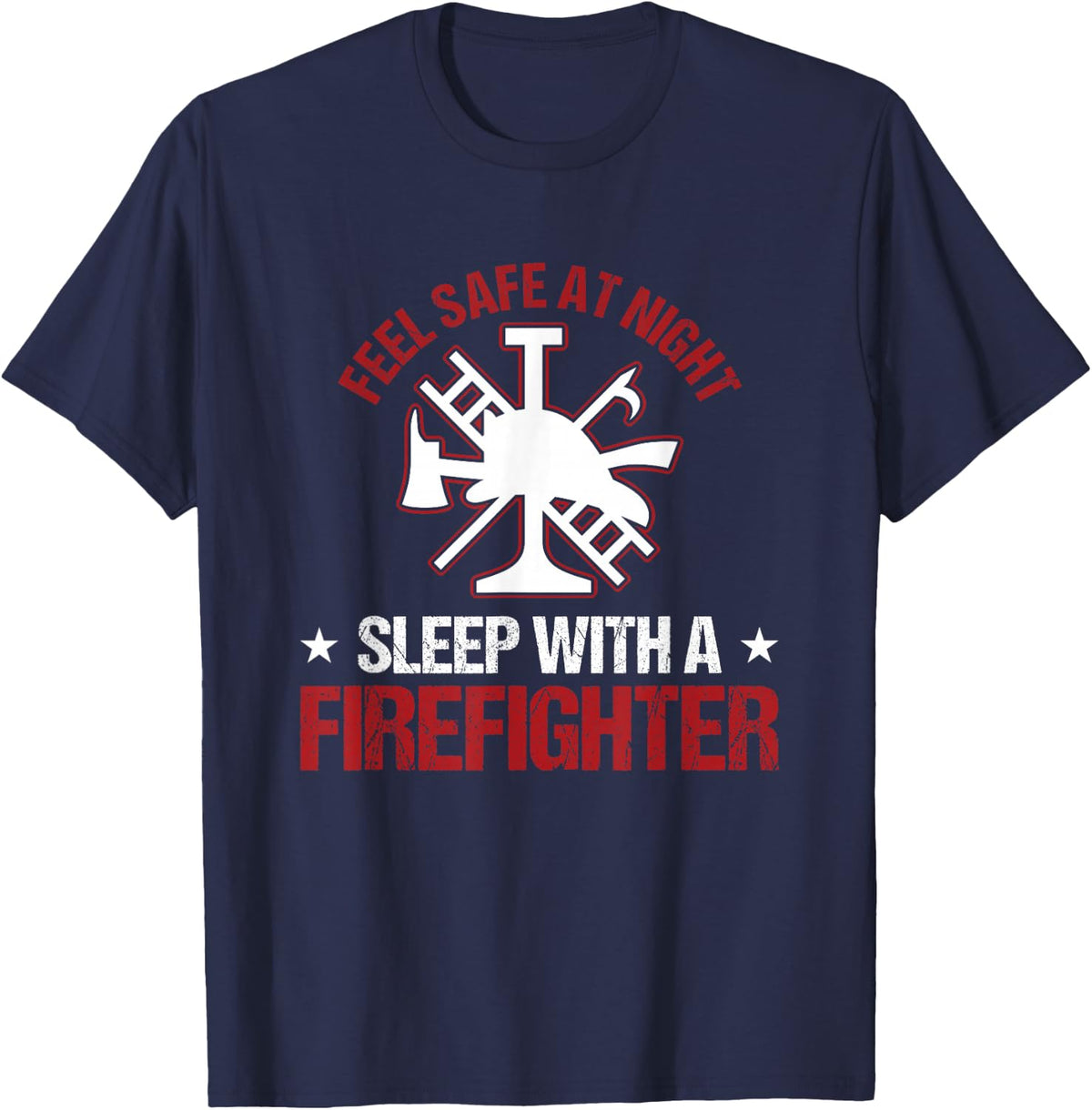 Fireman Feel Safe At Night Sleep With A Firefighter T-Shirt - Navy Blue