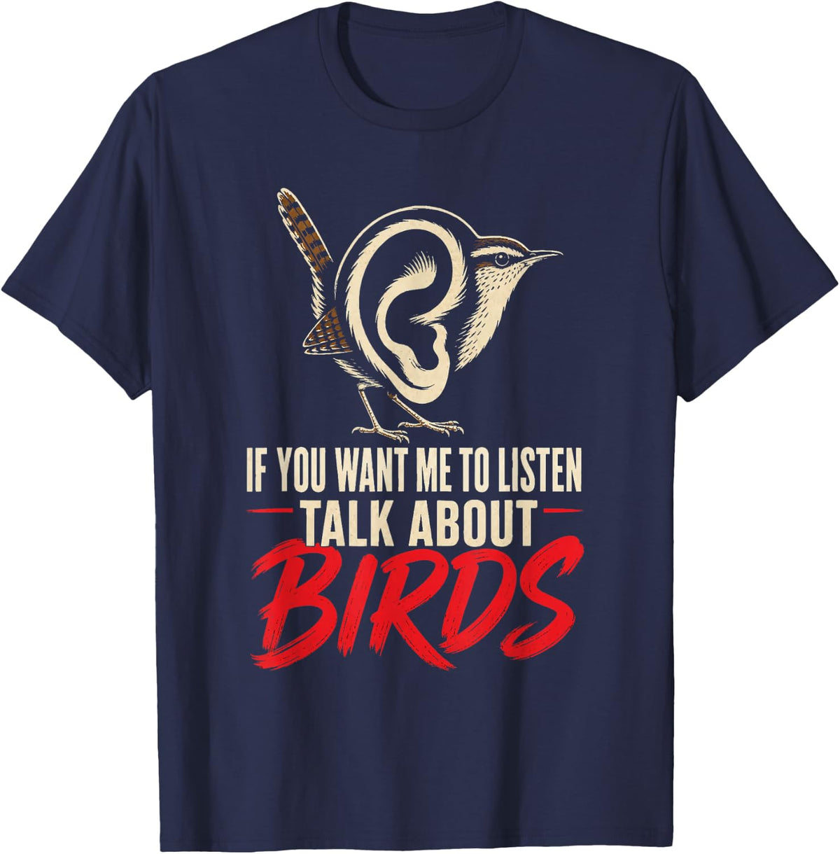 Bird Watching If You Want Me to Listen Talk About Birds Gift T-Shirt - Navy Blue