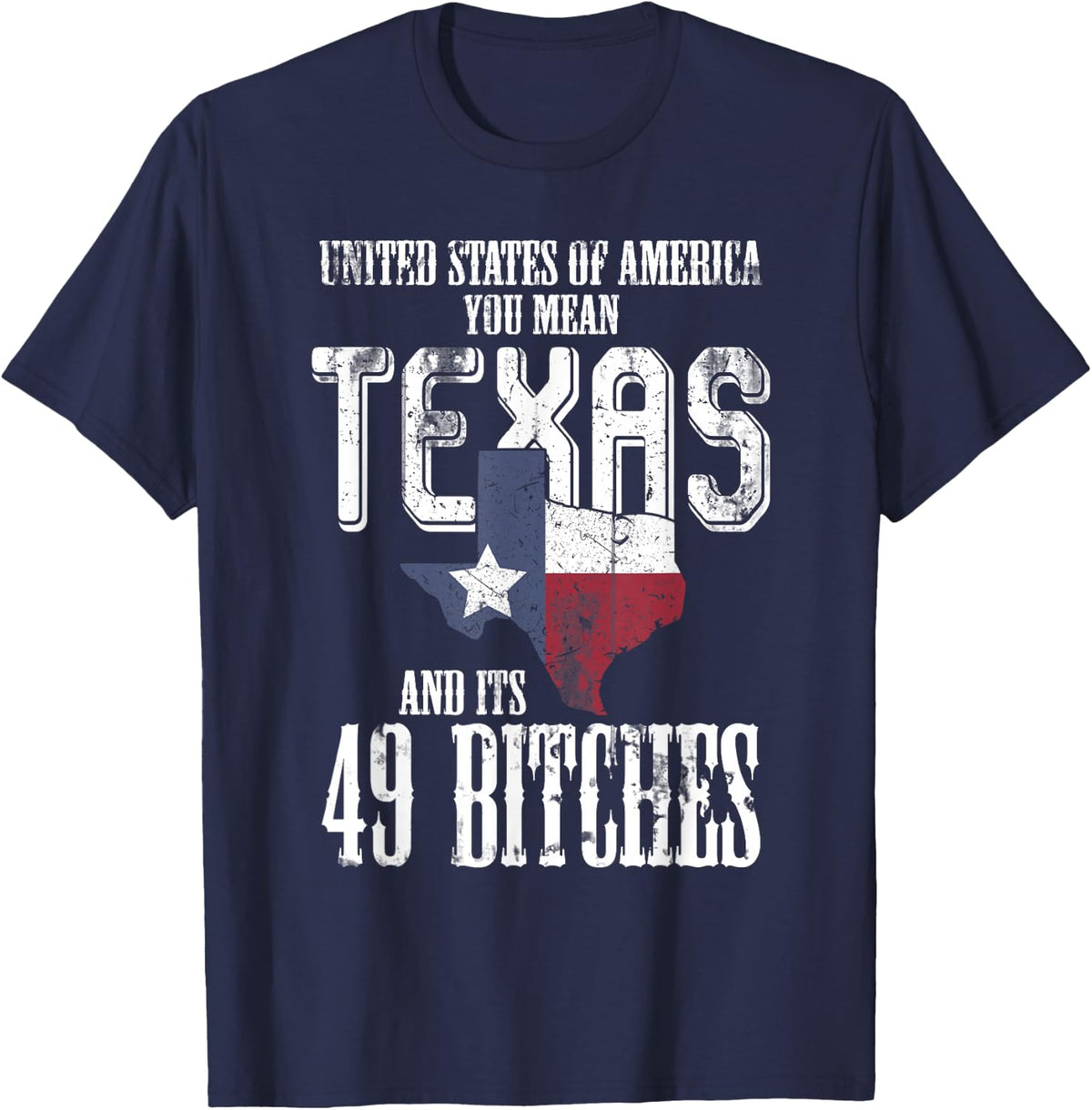 America You Mean Texas And Its 49 Bitches Texas T-Shirt - Navy Blue