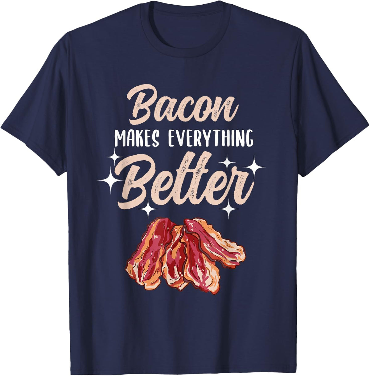 Bacon Makes Everything Better T-Shirt - Navy Blue